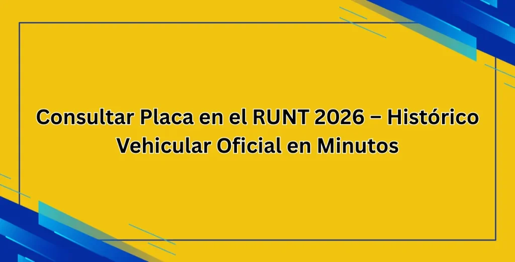 Consultar Placa en el RUNT 2026 – Histórico Vehicular Oficial en Minutos