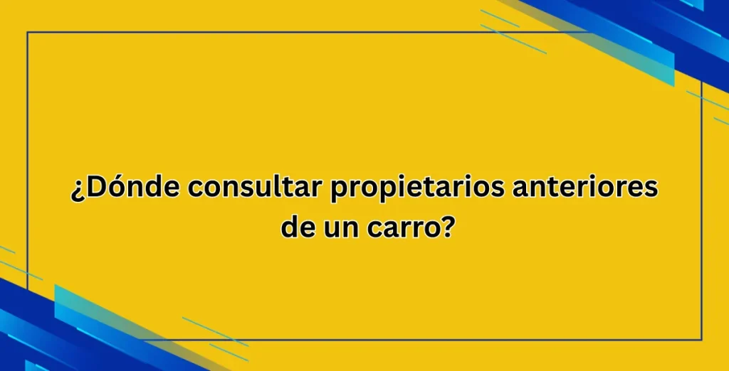 ¿Dónde consultar propietarios anteriores de un carro