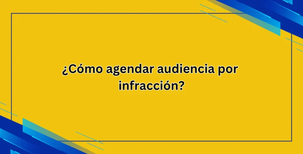 ¿Cómo agendar audiencia por infracción