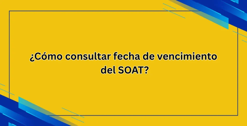 ¿Cómo consultar fecha de vencimiento del SOAT