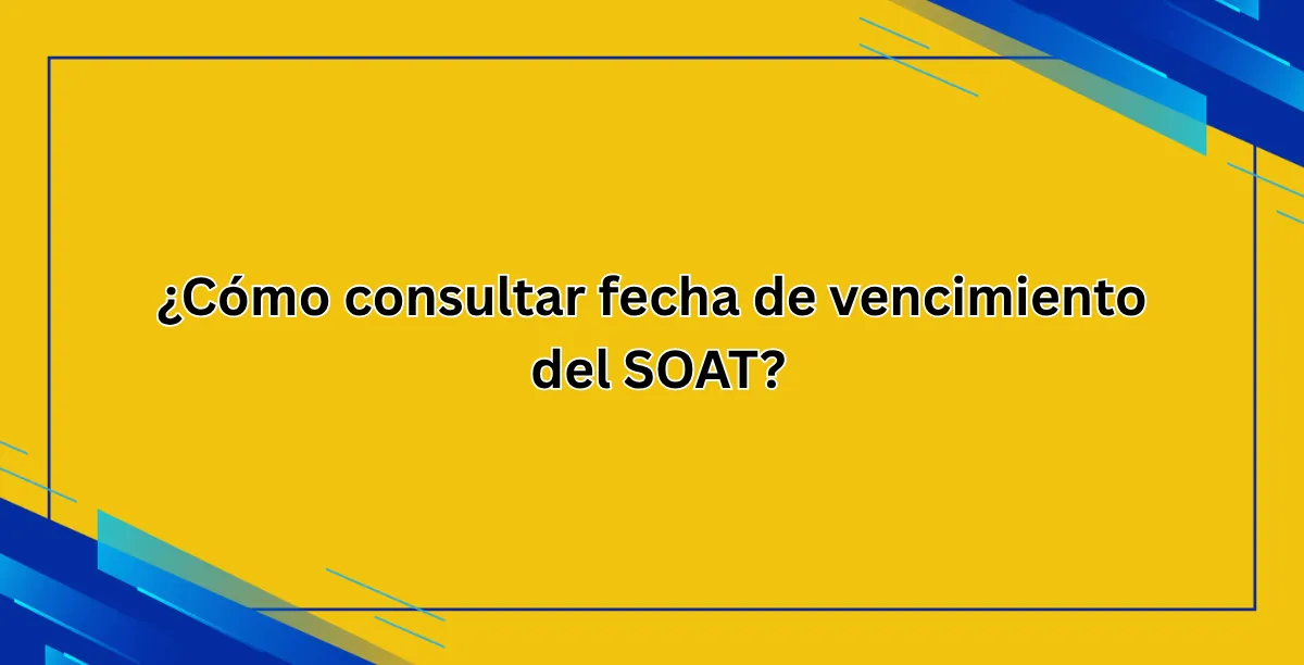 ¿Cómo consultar fecha de vencimiento del SOAT