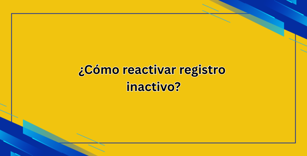 ¿Cómo reactivar registro inactivo?