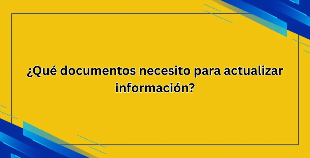 ¿Qué documentos necesito para actualizar información (1)