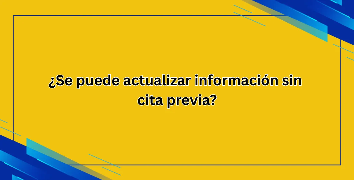 ¿Se puede actualizar información sin cita previa