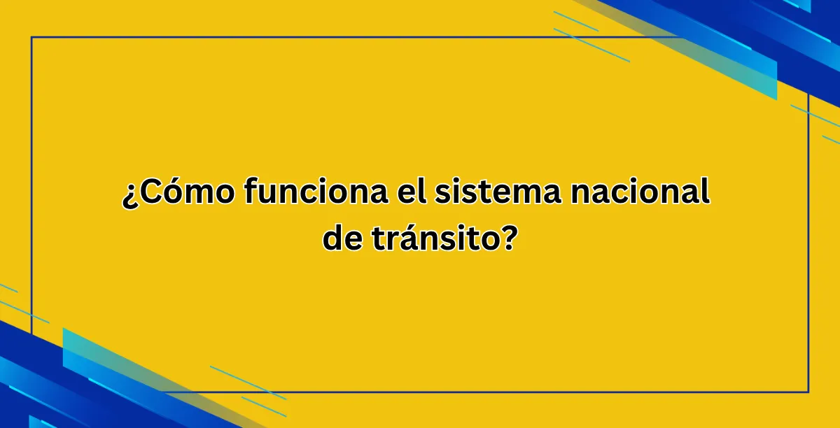 ¿Cómo funciona el sistema nacional de tránsito?