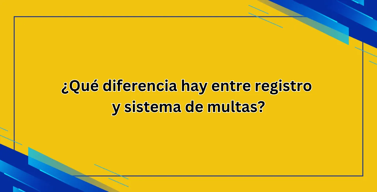 ¿Qué diferencia hay entre registro y sistema de multas