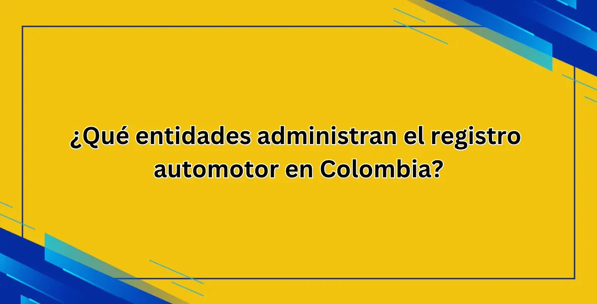 ¿Qué entidades administran el registro automotor en Colombia?