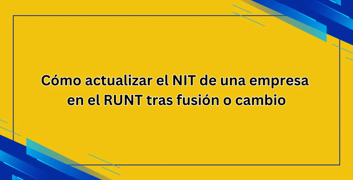 Cómo actualizar el NIT de una empresa en el RUNT tras fusión o cambio