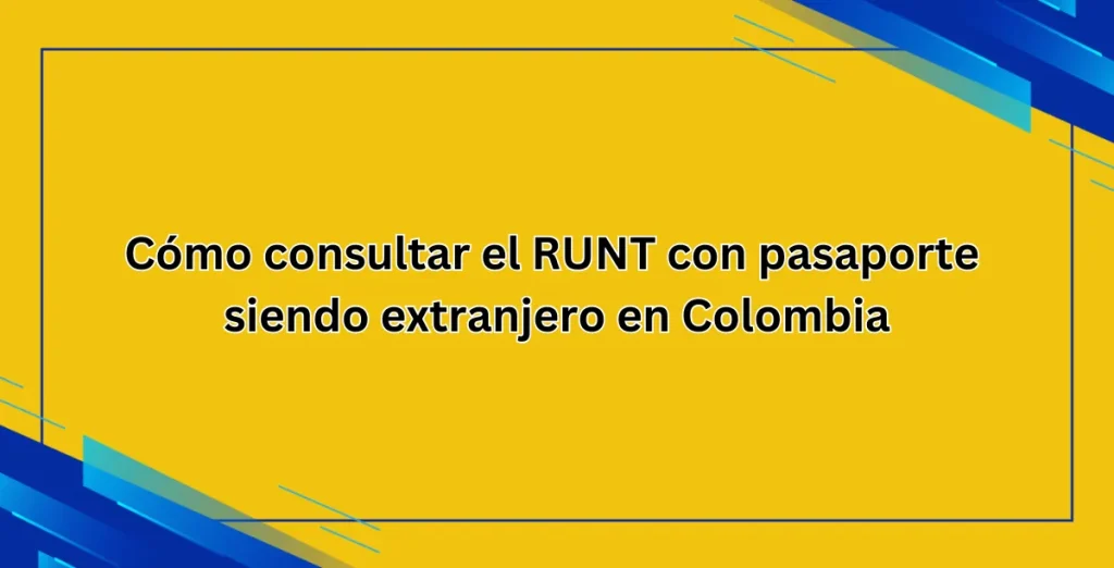 Cómo consultar el RUNT con pasaporte siendo extranjero en Colombia