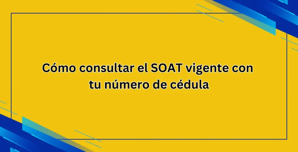 Cómo consultar el SOAT vigente con tu número de cédula