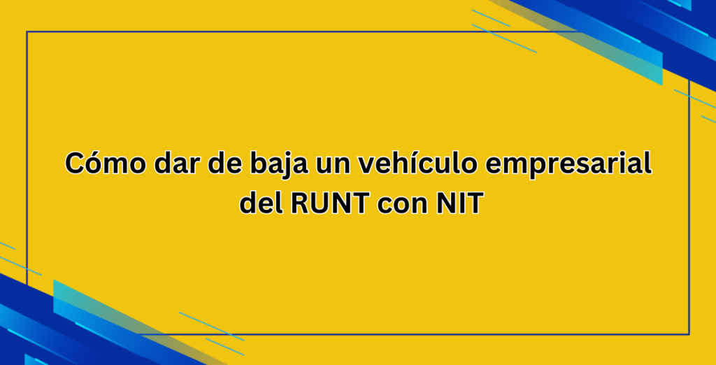 Cómo dar de baja un vehículo empresarial del RUNT con NIT (1)