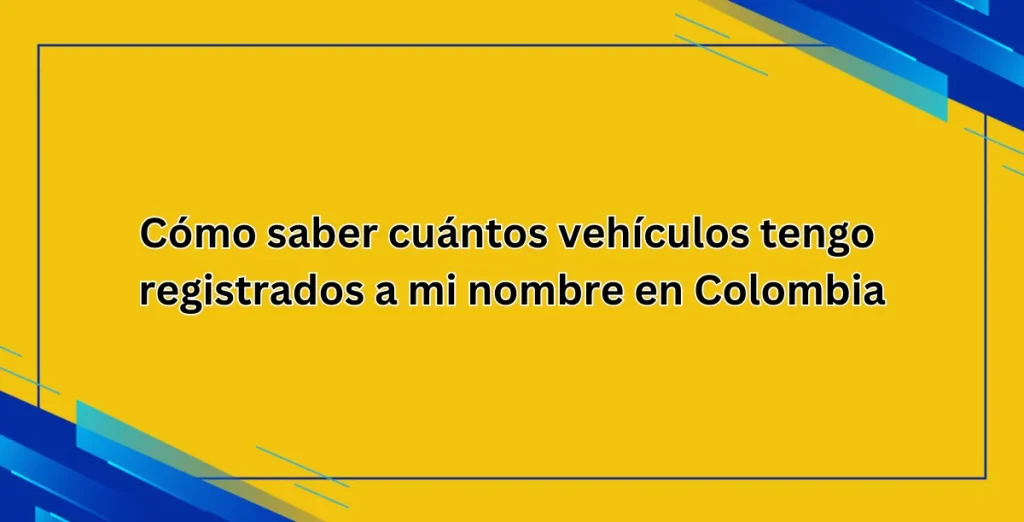 Cómo saber cuántos vehículos tengo registrados a mi nombre en Colombia