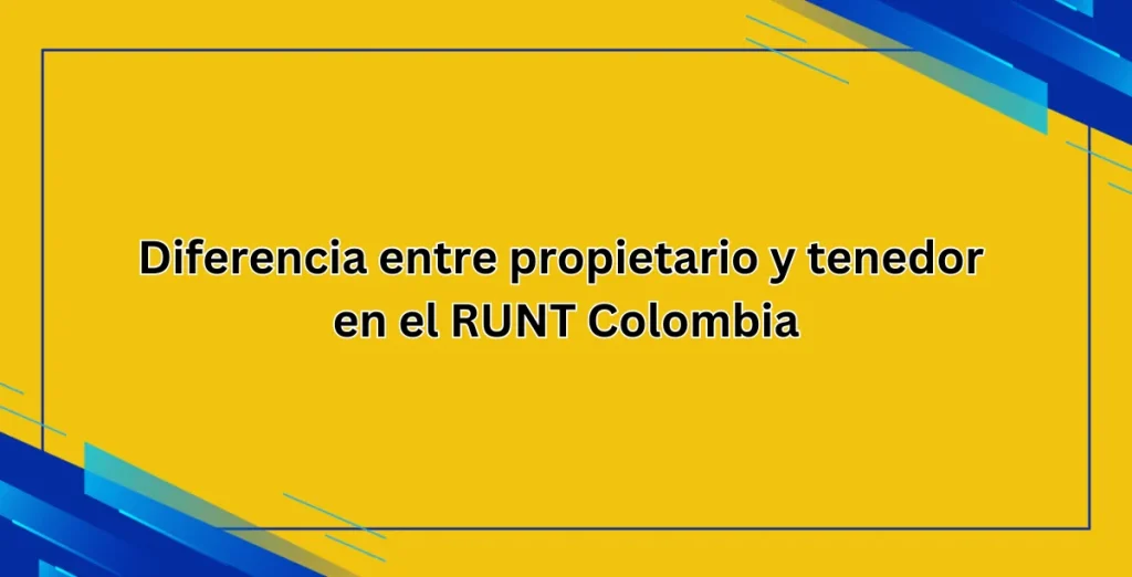 Diferencia entre propietario y tenedor en el RUNT Colombia