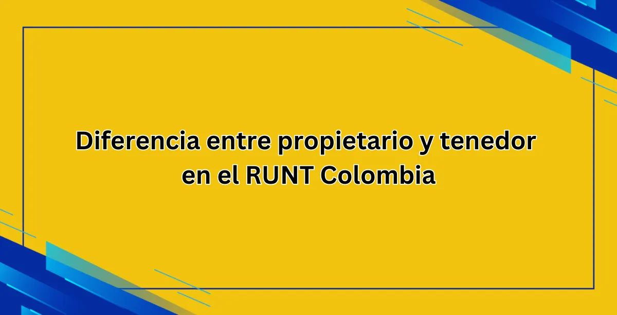 Diferencia entre propietario y tenedor en el RUNT Colombia