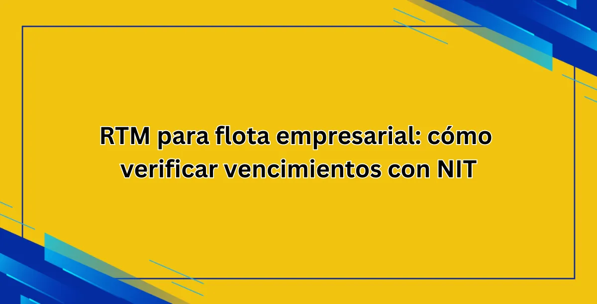 RTM para flota empresarial cómo verificar vencimientos con NIT