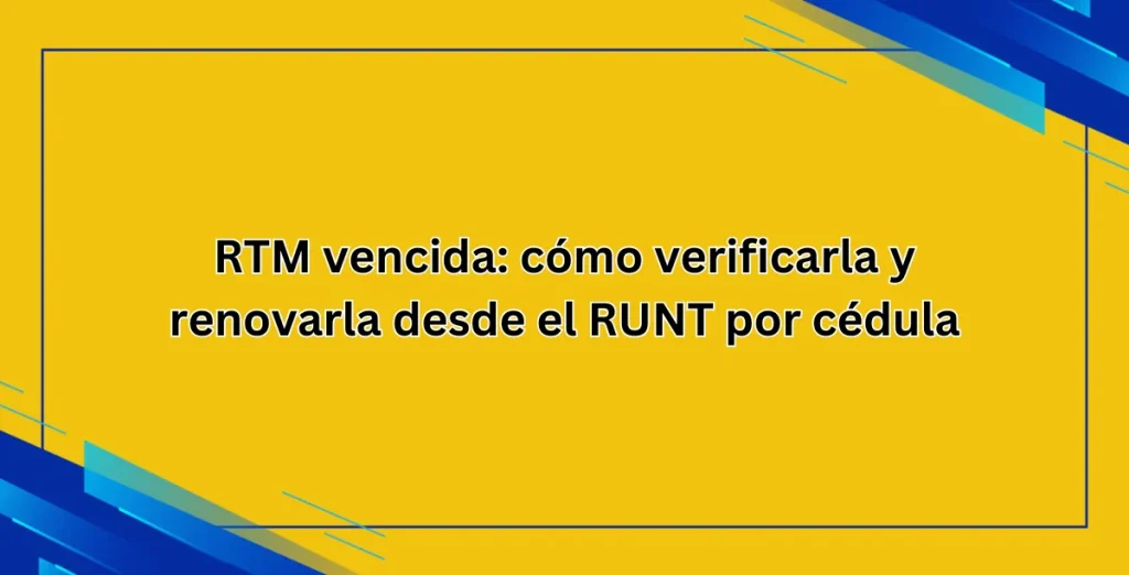 RTM vencida cómo verificarla y renovarla desde el RUNT por cédula