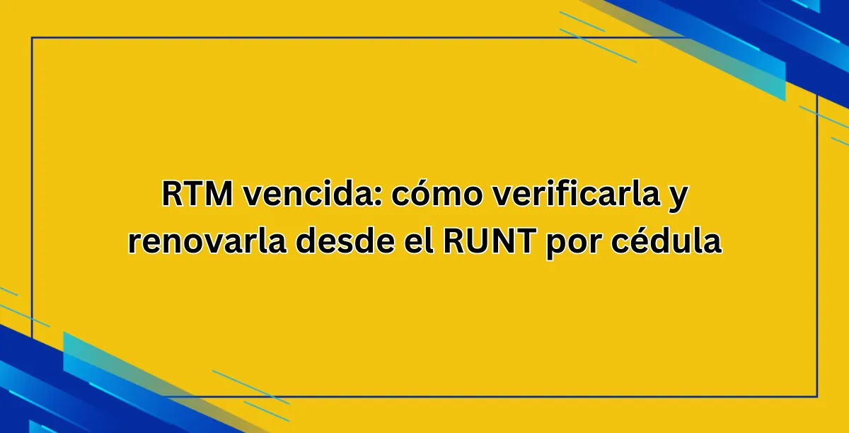 RTM vencida cómo verificarla y renovarla desde el RUNT por cédula
