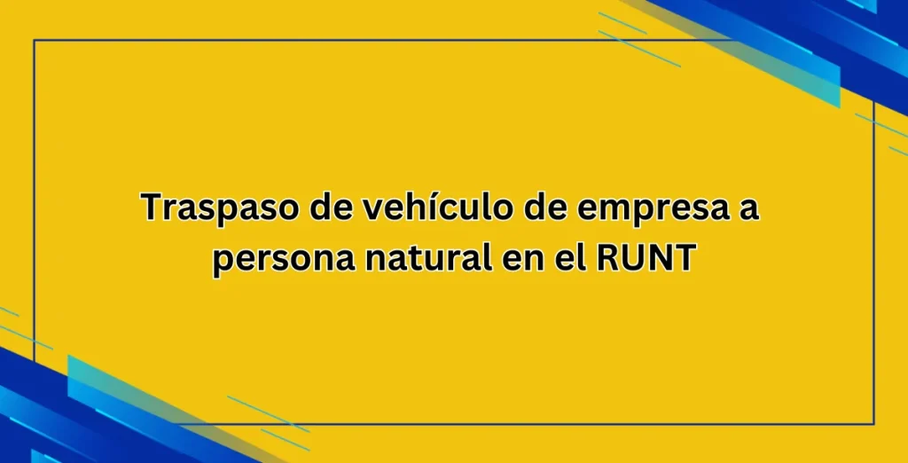 Traspaso de vehículo de empresa a persona natural en el RUNT
